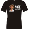black antisocial humor t-shirt featuring a disheveled young girl with long brown hair, with a sad face saying nope not today