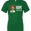 green antisocial humor t-shirt featuring a disheveled young girl with long brown hair, with a sad face saying nope not today