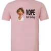pink antisocial humor t-shirt featuring a disheveled young girl with long brown hair, with a sad face saying nope not today