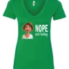 green antisocial humor v-neck t-shirt featuring a disheveled young girl with long brown hair, with a sad face saying nope not today