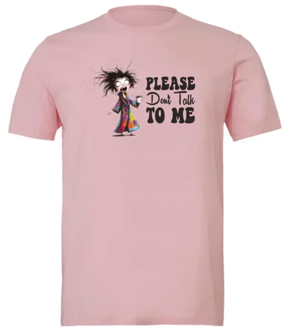 pink funny sarcasm t-shirt featuring a woman who has just woken up in pajamas, disheveled, with a cup of coffee in her hand and screaming please don’t talk to me