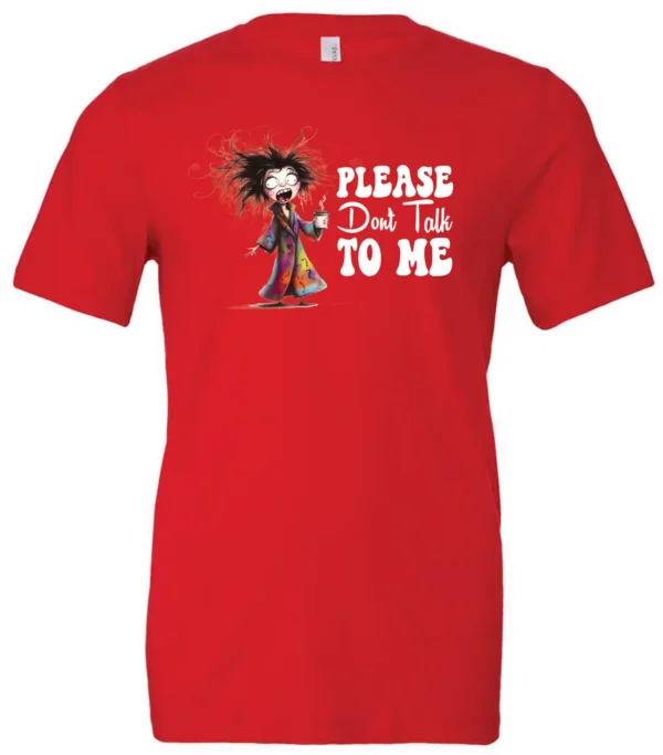 red funny sarcasm t-shirt featuring a woman who has just woken up in pajamas, disheveled, with a cup of coffee in her hand and screaming please don’t talk to me