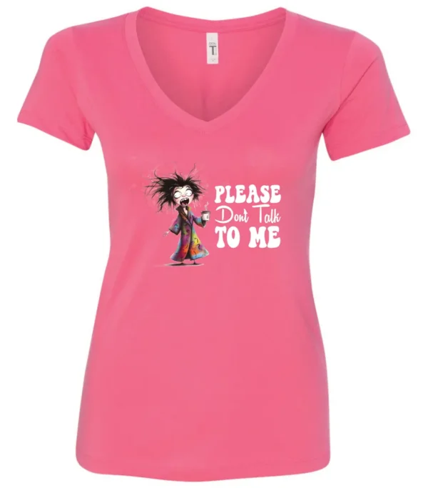 pink funny sarcasm v-neck t-shirt featuring a woman who has just woken up in pajamas, disheveled, with a cup of coffee in her hand and screaming please don’t talk to me