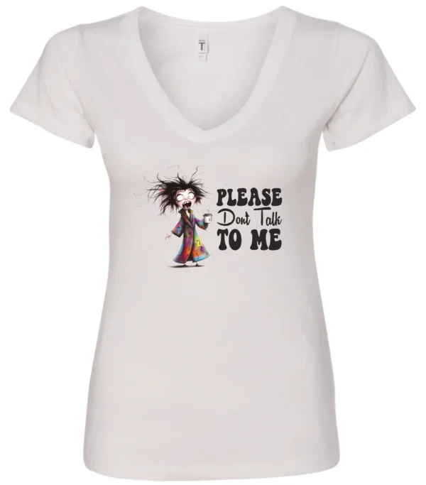 white funny sarcasm v-neck t-shirt featuring a woman who has just woken up in pajamas, disheveled, with a cup of coffee in her hand and screaming please don’t talk to me