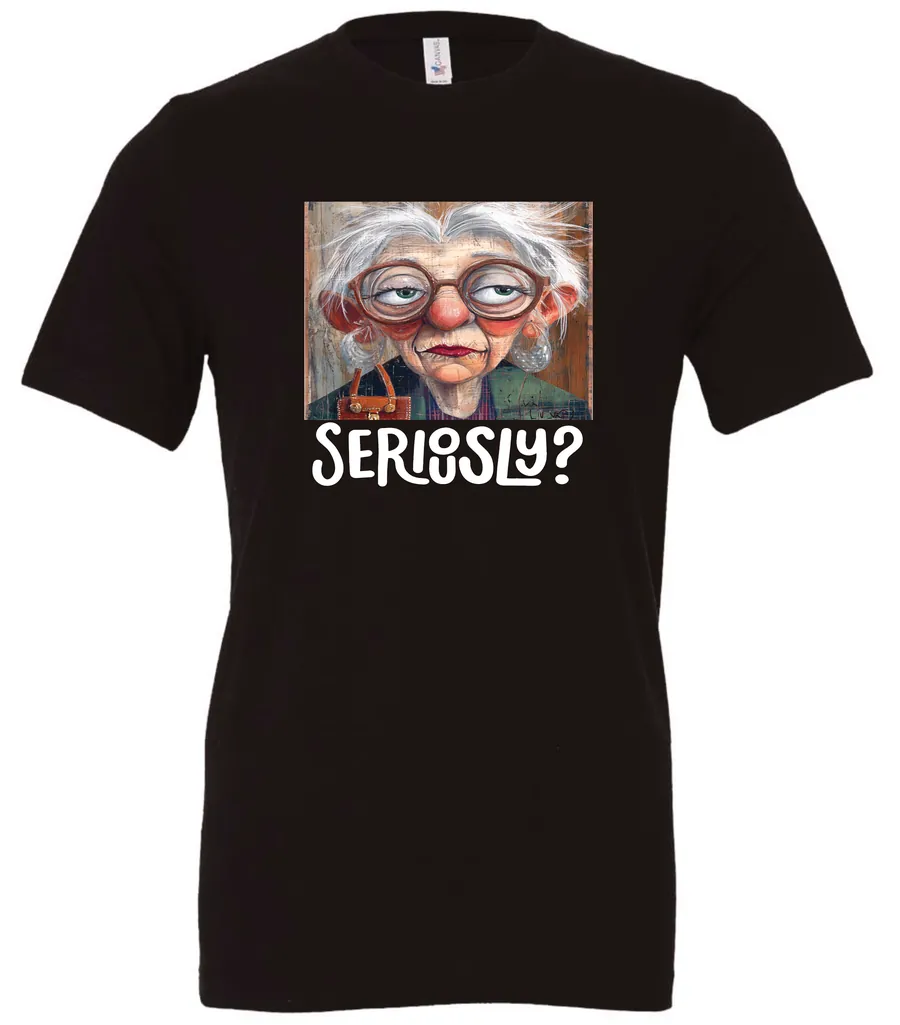 black funny mood t-shirt featuring an old woman with makeup, glasses, and white hair, saying seriously?