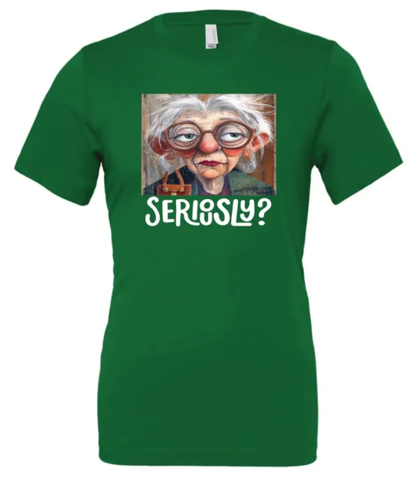 green funny mood t-shirt featuring an old woman with makeup, glasses, and white hair, saying seriously?