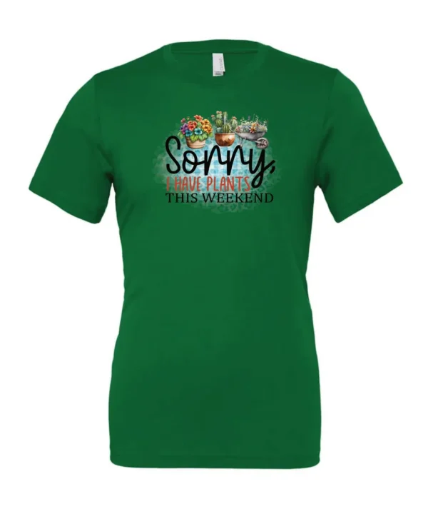 green funny plant t-shirt with two flower pots and a wheelbarrow with the quote sorry, i have plants this weekend