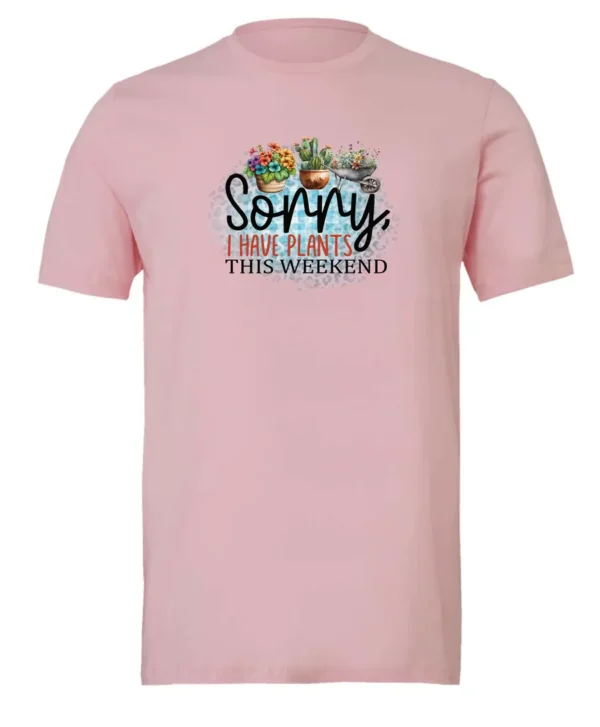 pink funny plant t-shirt with two flower pots and a wheelbarrow with the quote sorry, i have plants this weekend