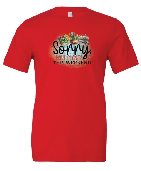 red funny plant t-shirt with two flower pots and a wheelbarrow with the quote sorry, i have plants this weekend