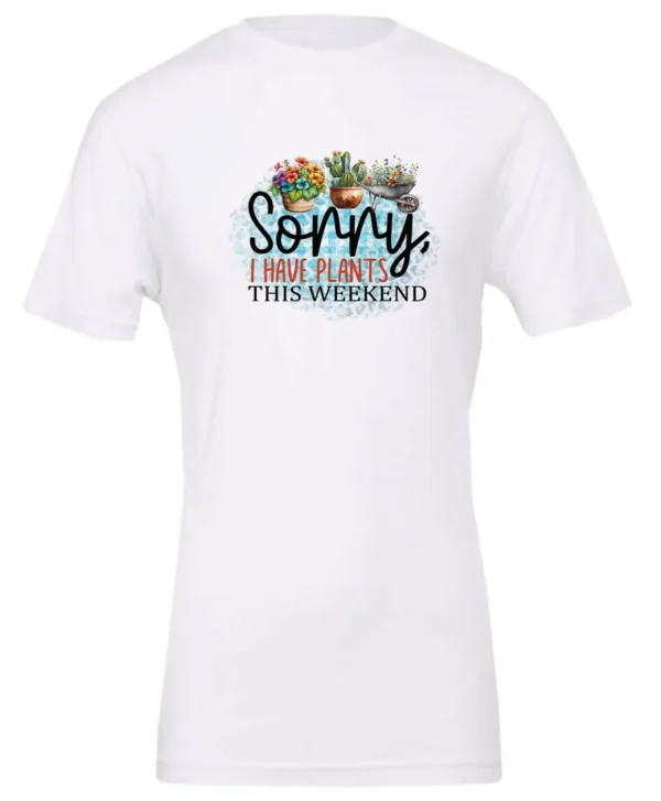white funny plant t-shirt with two flower pots and a wheelbarrow with the quote sorry, i have plants this weekend
