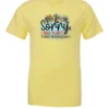 yellow funny plant t-shirt with two flower pots and a wheelbarrow with the quote sorry, i have plants this weekend