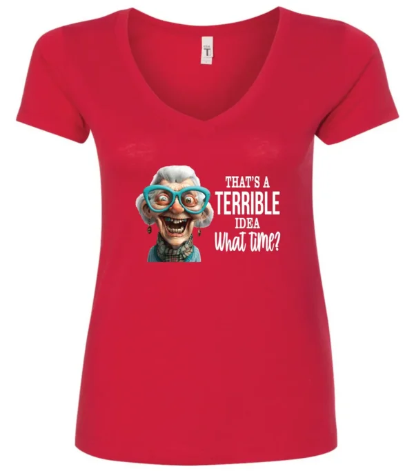 red funny sarcastic v-neck t-shirt featuring a very happy, smiling old woman with white hair and big blue glasses, saying that’s a terrible idea, what time?