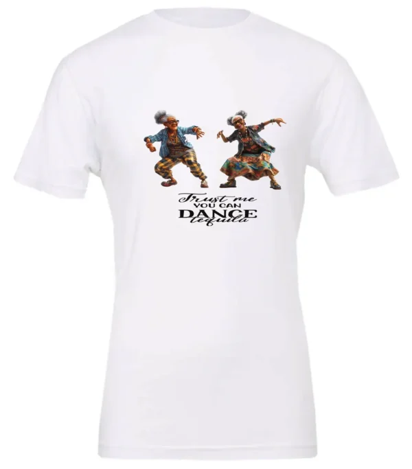 white tequila t-shirt featuring two dancing black rasta grandmas wearing glasses with the quote ‘Trust me, you can dance – Tequila