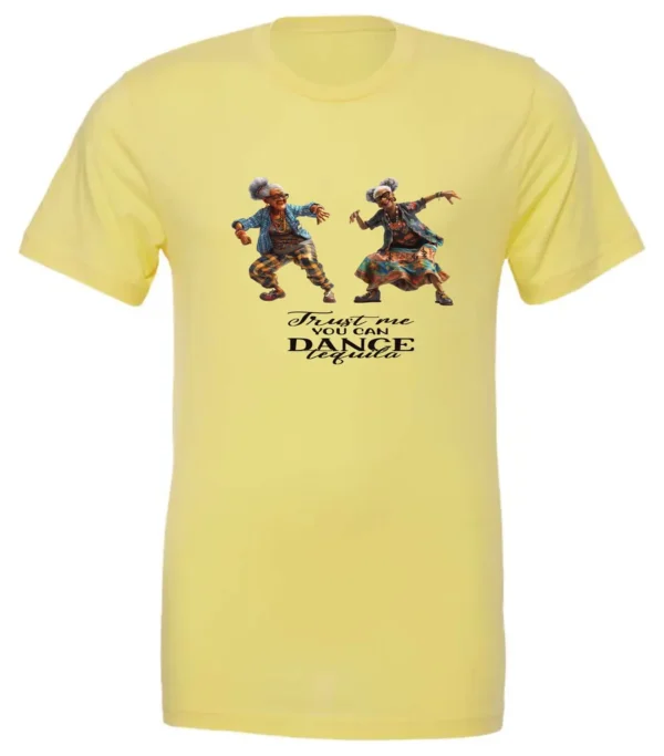 yellow tequila t-shirt featuring two dancing black rasta grandmas wearing glasses with the quote ‘Trust me, you can dance – Tequila