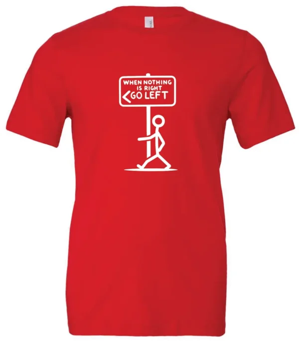 red funny sarcasm t-shirt featuring a black stick human figure walking to the left saying when nothing is right, go left