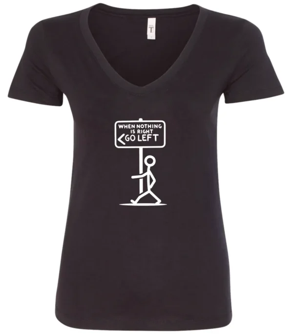 black funny sarcasm v-neck t-shirt featuring a black stick human figure walking to the left saying when nothing is right, go left