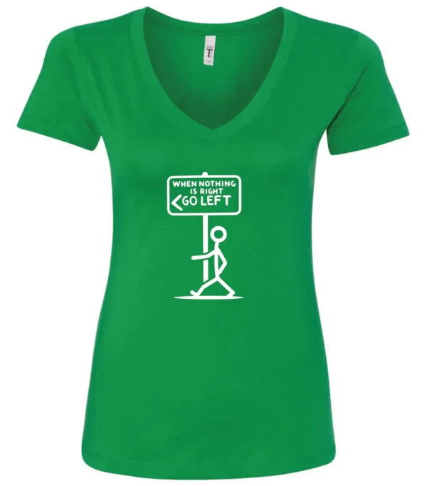 green funny sarcasm v-neck t-shirt featuring a black stick human figure walking to the left saying when nothing is right, go left
