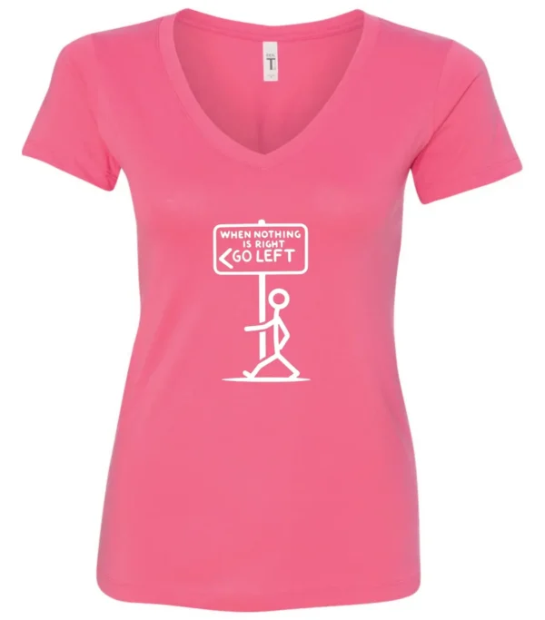 pink funny sarcasm v-neck t-shirt featuring a black stick human figure walking to the left saying when nothing is right, go left