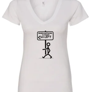 white funny sarcasm v-neck t-shirt featuring a black stick human figure walking to the left saying when nothing is right, go left