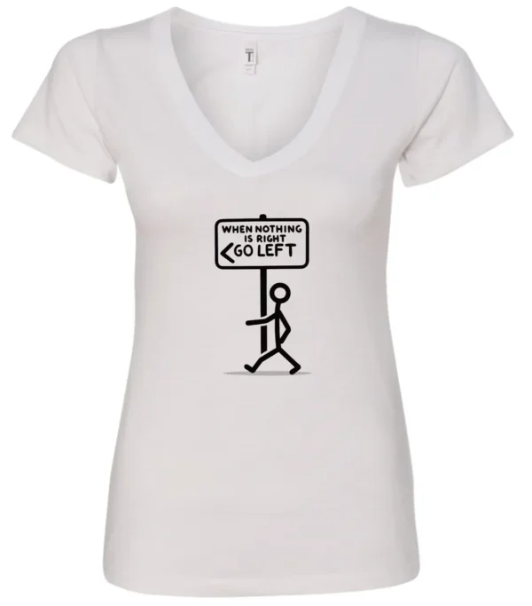 white funny sarcasm v-neck t-shirt featuring a black stick human figure walking to the left saying when nothing is right, go left
