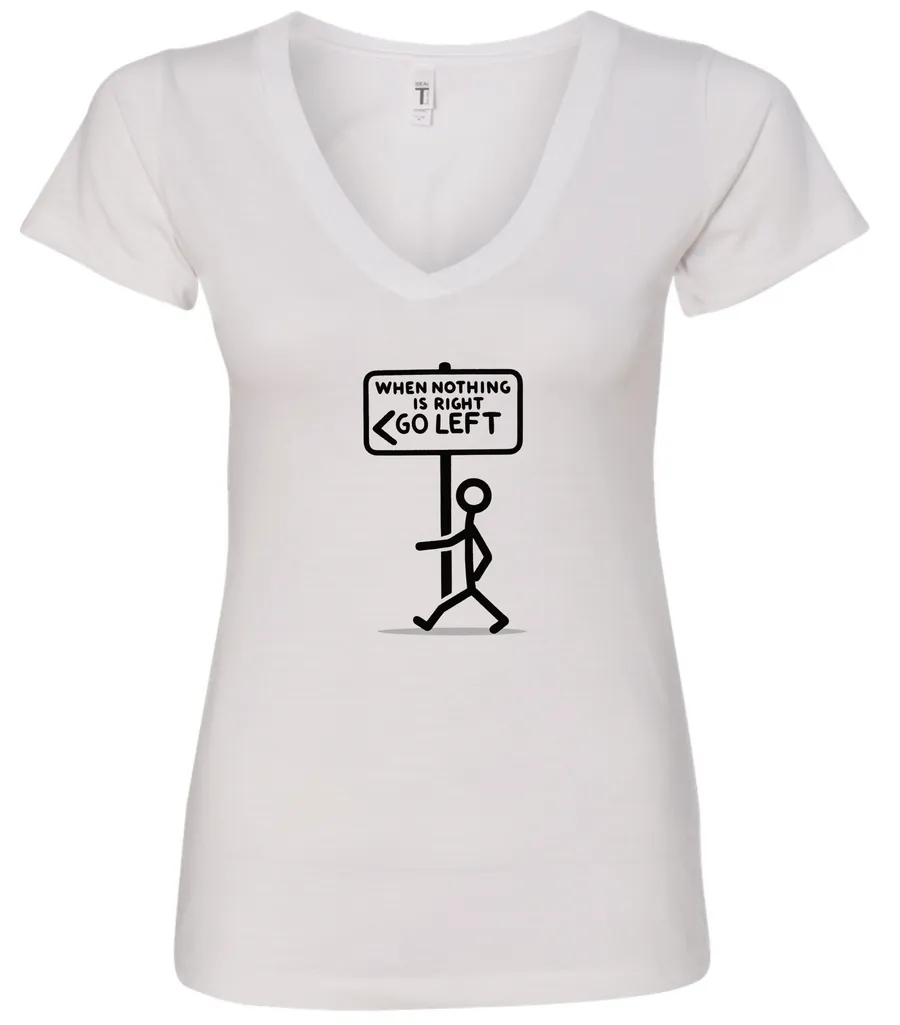 white funny sarcasm v-neck t-shirt featuring a black stick human figure walking to the left saying when nothing is right, go left