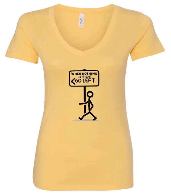 yellow funny sarcasm v-neck t-shirt featuring a black stick human figure walking to the left saying when nothing is right, go left