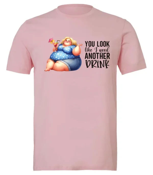 pink sarcastic alcohol t-shirt featuring a fat woman drinking a cocktail and it says you look like I need another drink.
