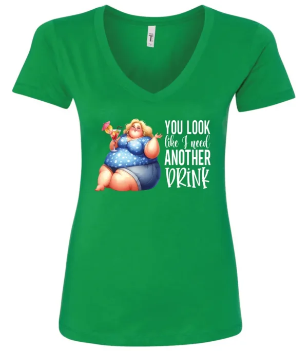 green sarcastic alcohol v-neck t-shirt featuring a fat woman drinking a cocktail and it says you look like I need another drink.