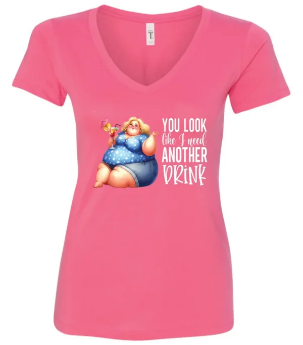 pink sarcastic alcohol v-neck t-shirt featuring a fat woman drinking a cocktail and it says you look like I need another drink.