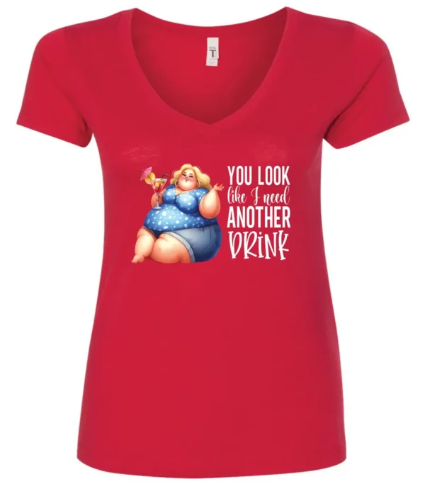 red sarcastic alcohol v-neck t-shirt featuring a fat woman drinking a cocktail and it says you look like I need another drink.