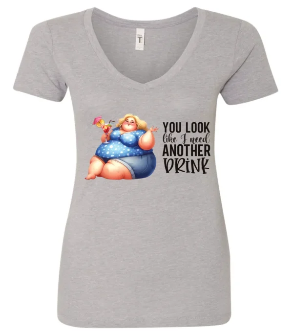 silver sarcastic alcohol v-neck t-shirt featuring a fat woman drinking a cocktail and it says you look like I need another drink.