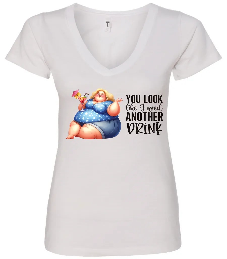 white sarcastic alcohol v-neck t-shirt featuring a fat woman drinking a cocktail and it says you look like I need another drink.