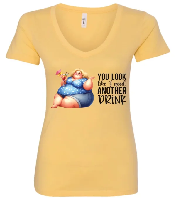 yellow sarcastic alcohol v-neck t-shirt featuring a fat woman drinking a cocktail and it says you look like I need another drink.