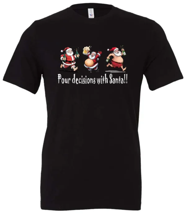 black naughty santa t-shirt featuring three drunk santa claus running that says pour decisions with santa