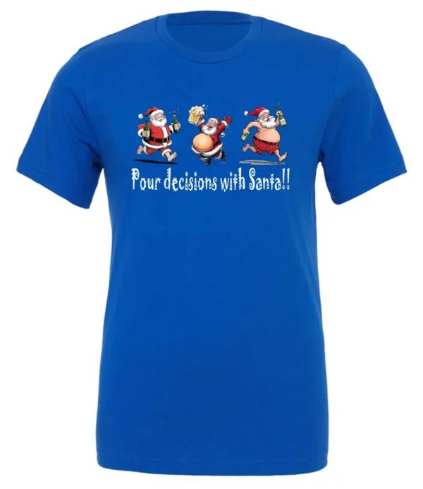 blue naughty santa t-shirt featuring three drunk santa claus running that says pour decisions with santa