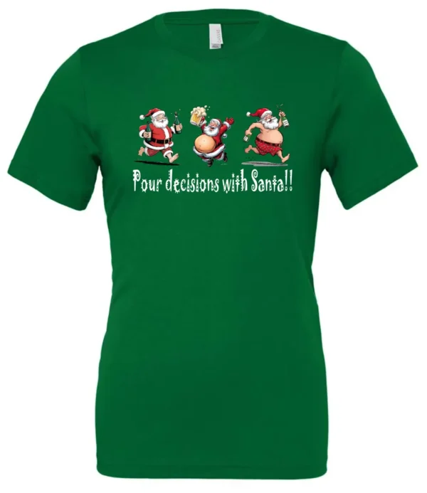 green naughty santa t-shirt featuring three drunk santa claus running that says pour decisions with santa