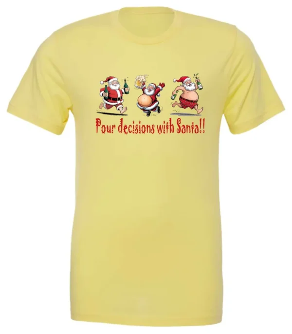 yellow naughty santa t-shirt featuring three drunk santa claus running that says pour decisions with santa