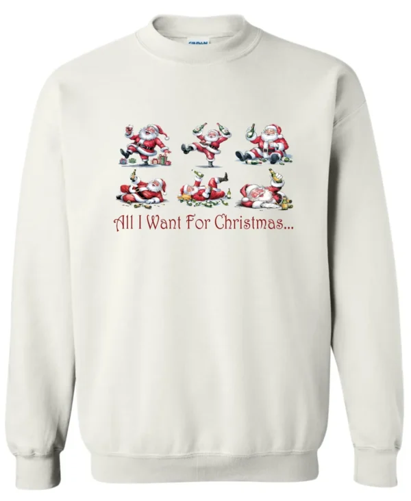 white drunk santa sweatshirt featuring six drunk santa claus with the beer in both hands and says all I want for Christmas…