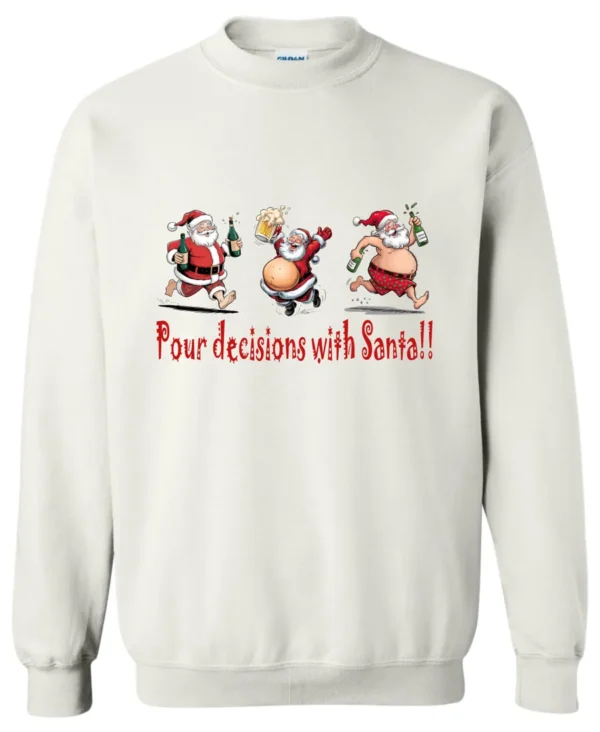 white naughty santa sweatshirt featuring three drunk santa claus running that says pour decisions with santa