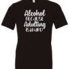 black alcohol t-shirt saying alcohol because adulting is hard
