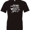 black alcohol t-shirt saying drink responsible don't spill it