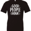 black alcohol t-shirt saying good people drink