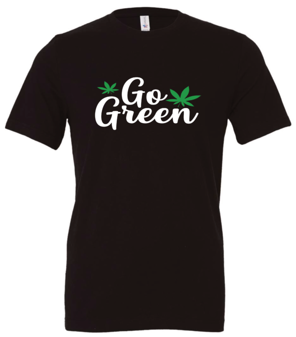 black t-shirt saying go green with two 2 green marijuana leaves