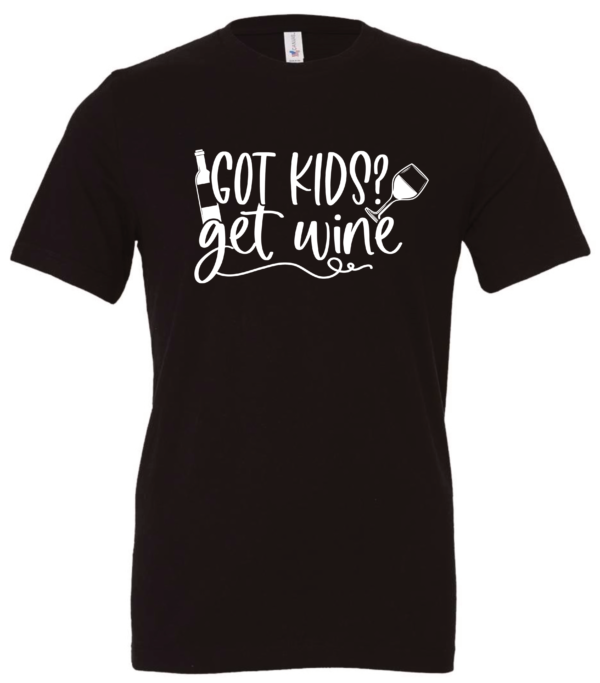 black alcohol t-shirt saying Got kids? get wine
