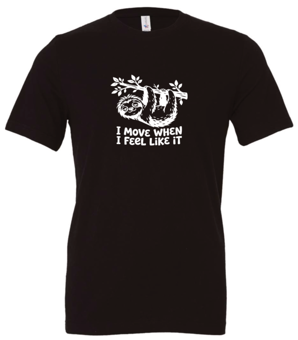 black t-shirt saying i move when i feel like it featuring a sloth hanging in a tree branch