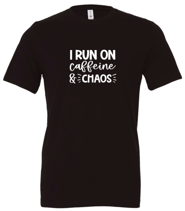black t-shirt saying i run on caffeine and chaos