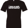 black t-shirt saying i woke up again... unfortunately
