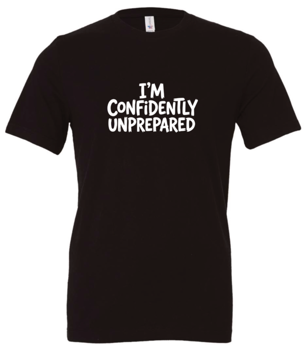 black t-shirt saying i'm confidently unprepared