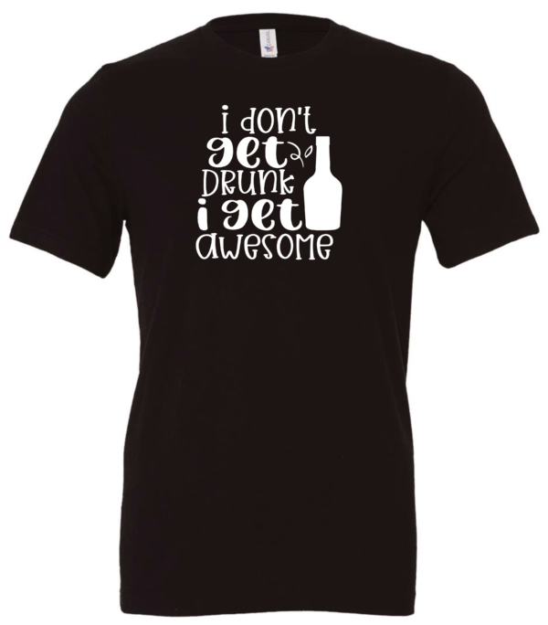 black alcohol t-shirt saying I don't get drunk i get awesome