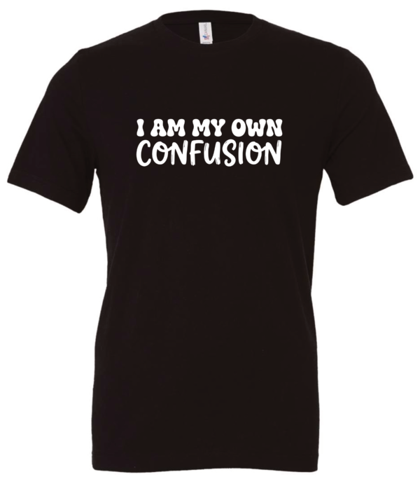 black t-shirt saying i am my own confusion